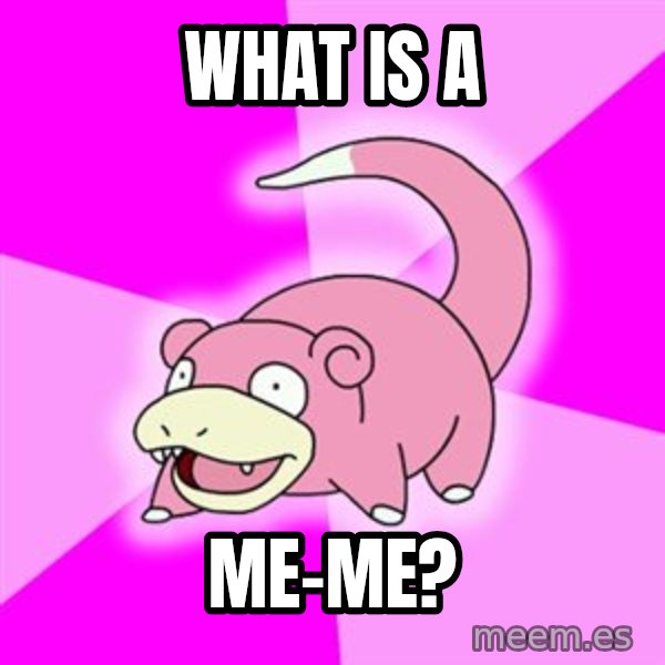 Slowpoke meme: what is a / me-me?