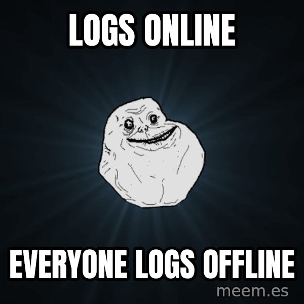 Forever Alone meme: logs online / everyone logs offline