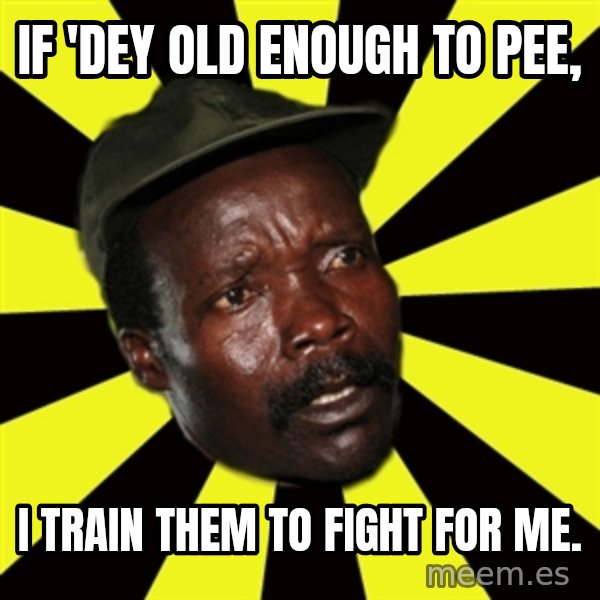 KONY THE PIMP meme: IF 'dey old enough to pee, / i train them to fight for me.