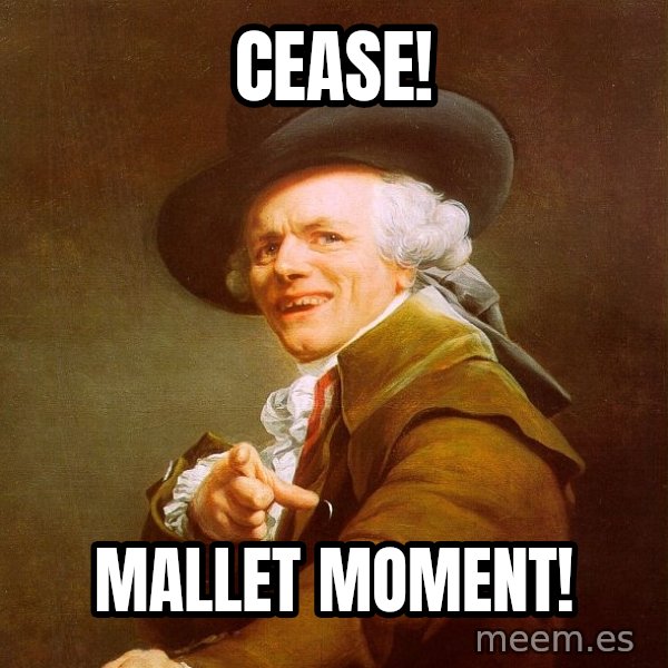 Joseph Ducreux meme: cease! / mallet moment!