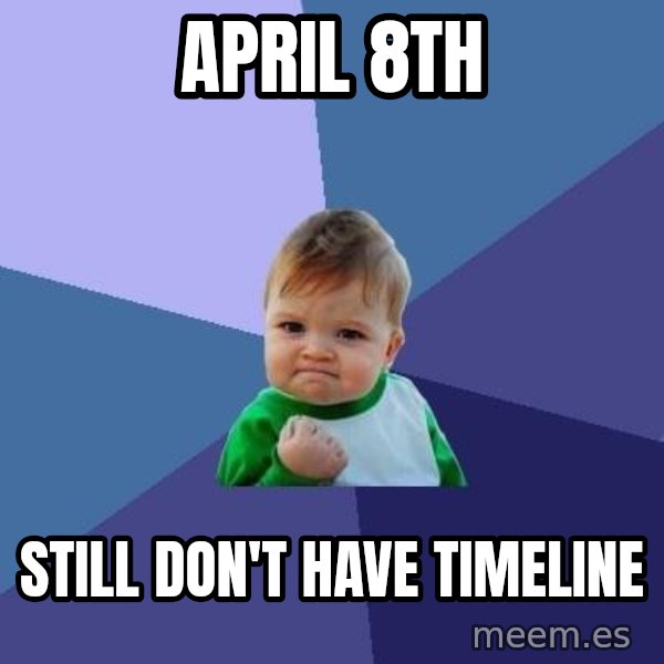 Success Kid meme: APRIL 8th / still don't have timeline