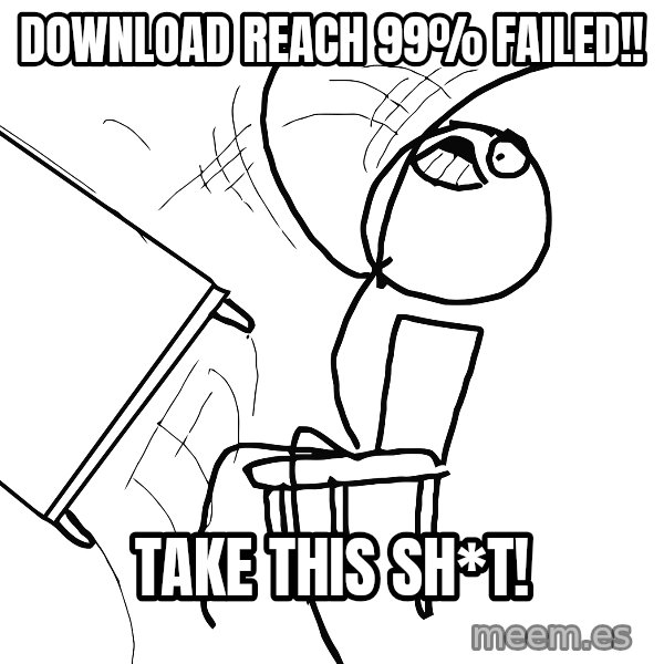 Desk Flip Rage Guy meme: download reach 99% failed!! / Take this sh*t!