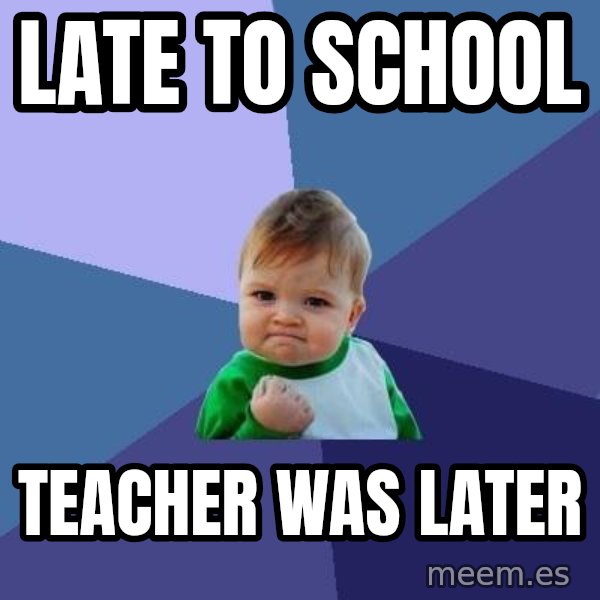 Success Kid meme: late to school / TEACHER WAS LATER