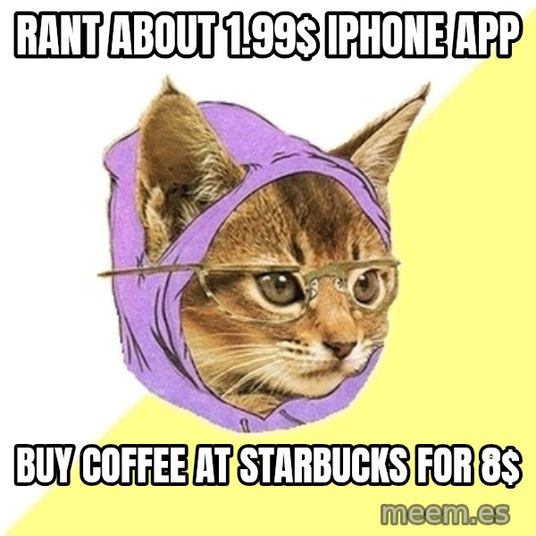 Hipster Kitty meme: RANT ABOUT 1.99$ IPHONE APP / BUY COFFEE AT STARBUCKS FOR 8$