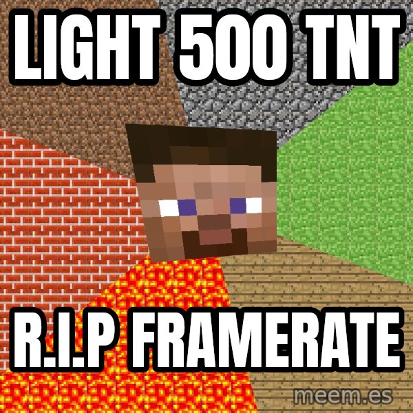 Minecraft Guy meme: light 500 tnt / r.i.p framerate