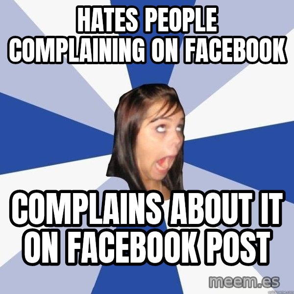 Annoying Facebook Girl meme: hates people complaining on facebook / complains about it on facebook post
