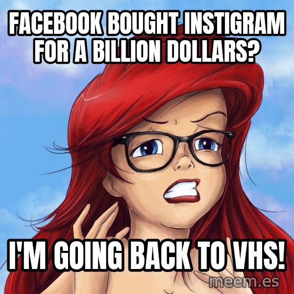 Hipster Ariel meme: facebook bought instigram for a billion dollars? / i'm going back to vhs!