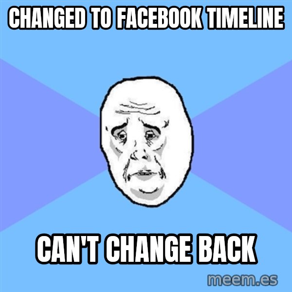 Okay Guy meme: changed to facebook timeline / can't change back