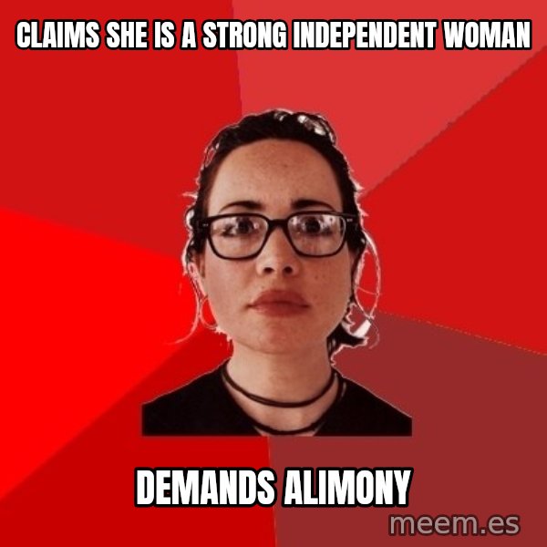 Liberal Douche Garofalo meme: CLAIMS SHE IS A STRONG INDEPENDENT WOMAN / DEMANDS ALIMONY