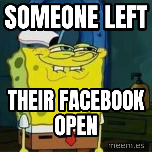 Spongebob meme: Someone left / their facebook open