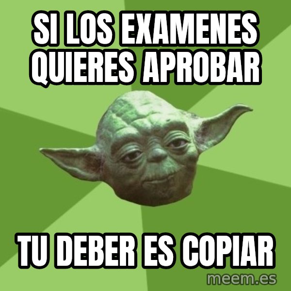 Advice Yoda Gives meme: Si los examenes quieres aprobar / tu deber es copiar