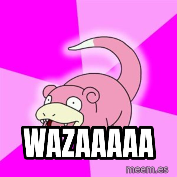 Slowpoke meme: WAZAAAAA
