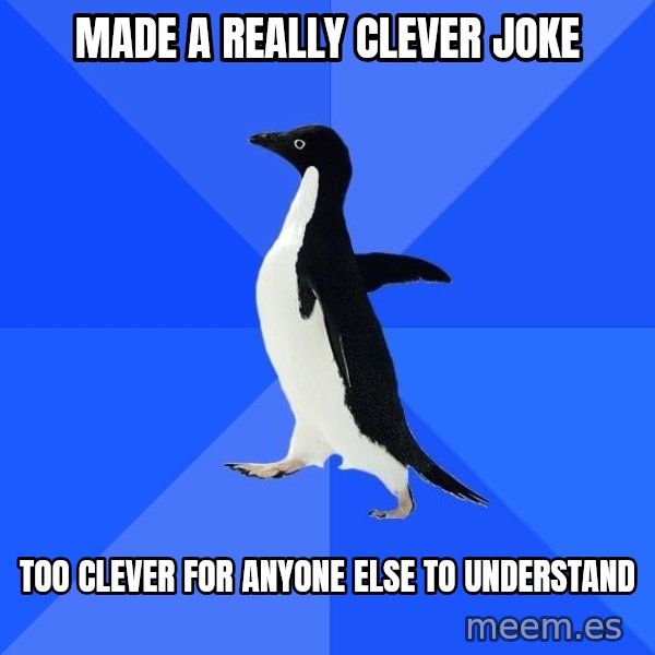 Socially Awkward Penguin meme: Made a really clever joke / too clever for anyone else to understand