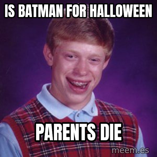 Bad Luck Brian meme: is batman for halloween / parents die
