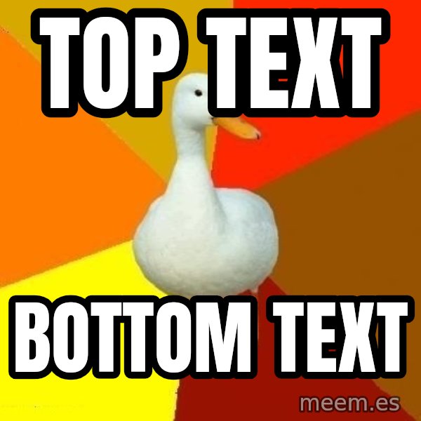 Technologically Impaired Duck meme: TOP TEXT / BOTTOM TEXT
