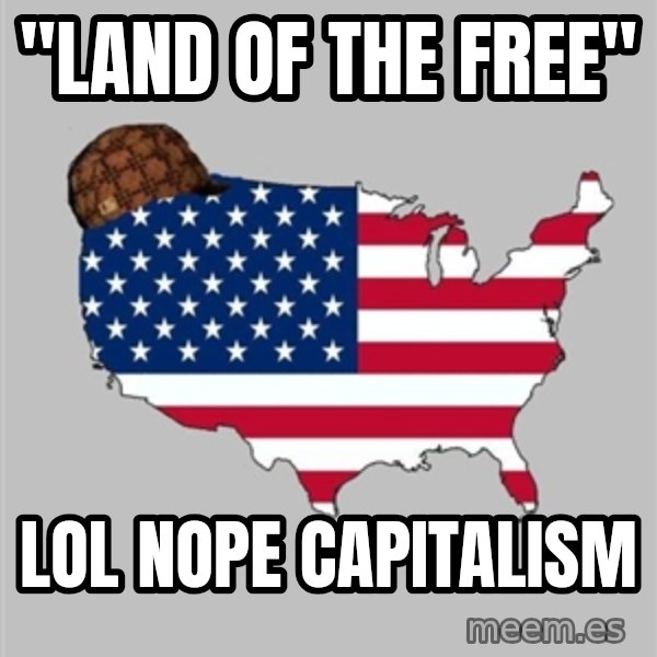 Scumbag America2 meme: "Land of the free" / lol nope capitalism