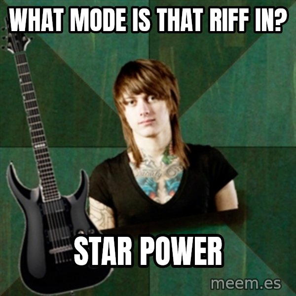 Progressive Guitarist meme: What mode is that riff in? / star power