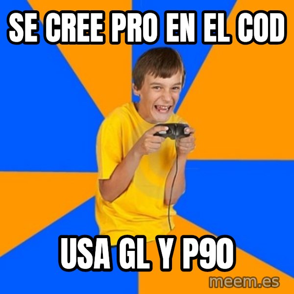 Annoying Gamer Kid meme: Se cree prO EN EL COD / USA GL Y P90