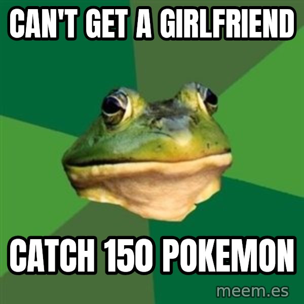 Foul Bachelor Frog meme: Can't get a girlfriend / catch 150 pokemon