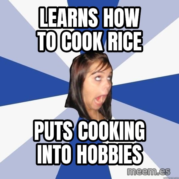 Annoying Facebook Girl meme: learns how to cook rice / puts cooking into hobbies