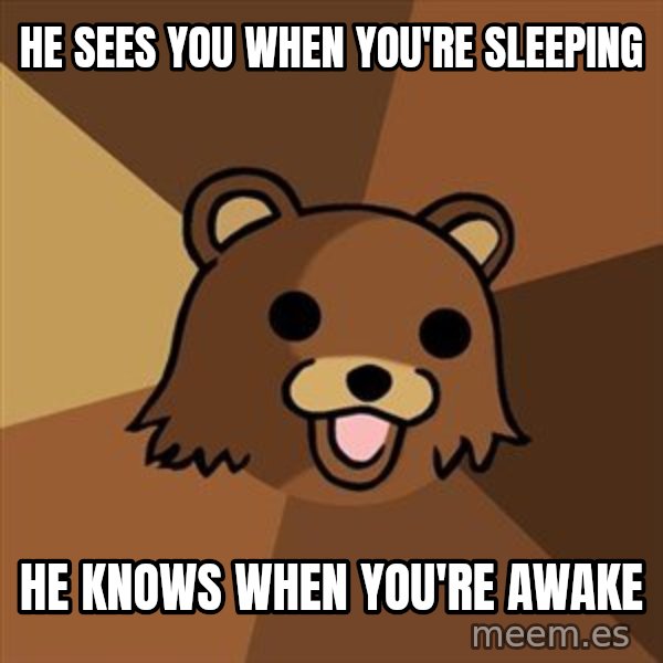 Pedobear meme: HE SEES YOU WHEN YOU'RE SLEEPING / HE KNOWS WHEN YOU'RE AWAKE
