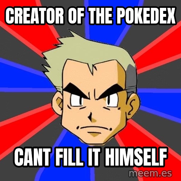 Professor Oak meme: creator of the pokedex / cant fill it himself