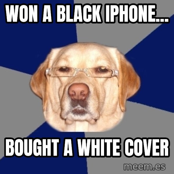 Racist Dog meme: WOn a black iPhone... / Bought a white cover