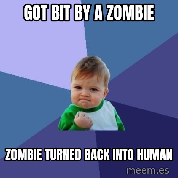 Success Kid meme: got bit by a zombie / zombie turned back into human