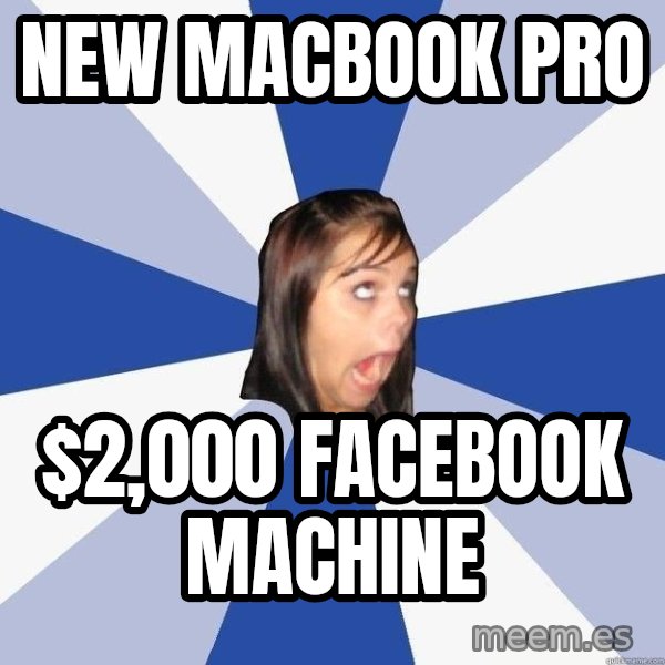 Annoying Facebook Girl meme: NEW MACBOOK PRO / $2,000 FACEBOOK MACHINE