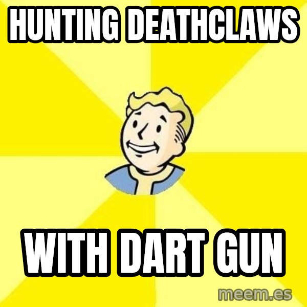 Fallout 3 meme: hunting deathclaws / with dart gun