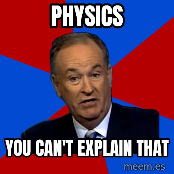 Bill O'Reilly Proves God meme: physics / you can't explain that