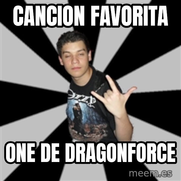 Metal Boy From Hell meme: cancion favorita / one de dragonforce