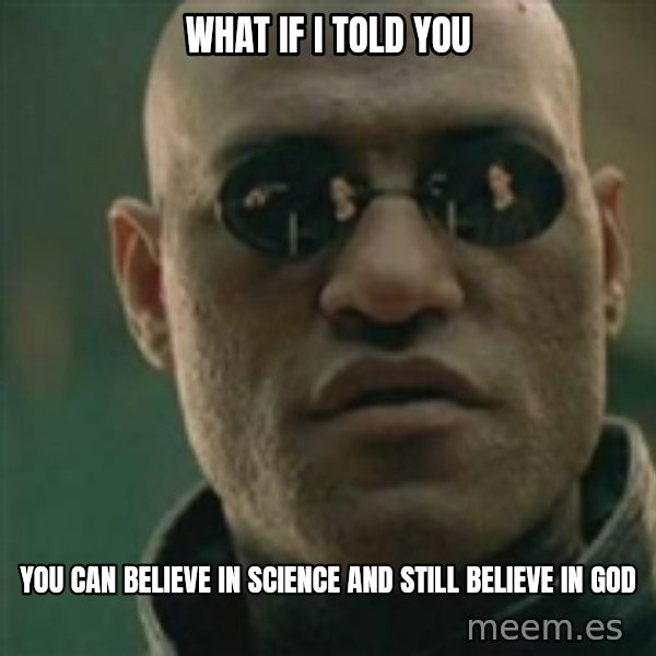 Scumbag Morpheus meme: What if I told you / You can believe in Science and still believe in god