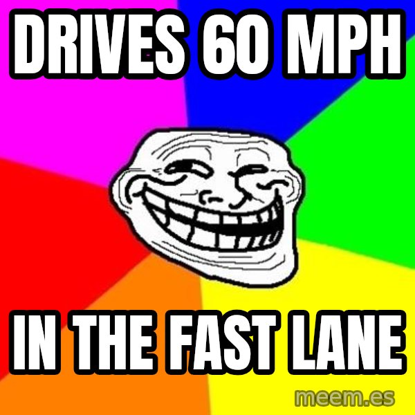 Trollface meme: drives 60 mph / in the fast lane
