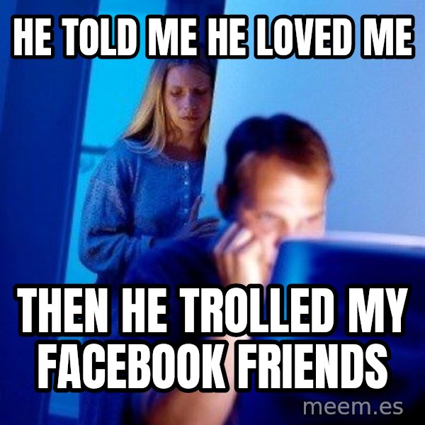 Internet Husband meme: he told me he loved me / Then he trolled my facebook friends