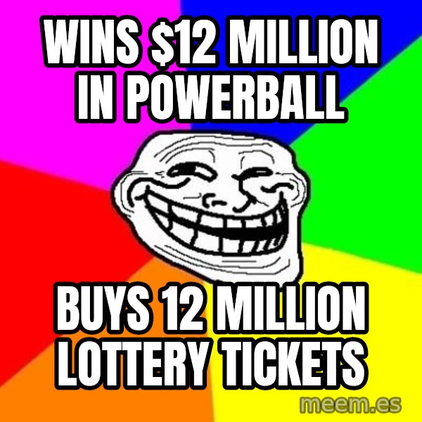 Trollface meme: wins $12 million in powerball / buys 12 million lottery tickets