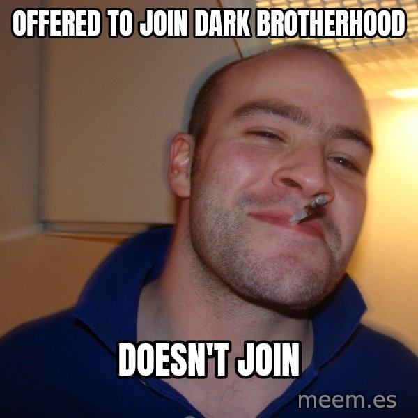 Good Guy Greg meme: Offered to join dark brotherhood / Doesn't join