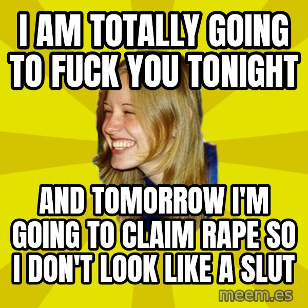 Trologirl meme: I am totally going to fuck you tonight / and tomorrow i'm going to claim rape so I don't look like a slut