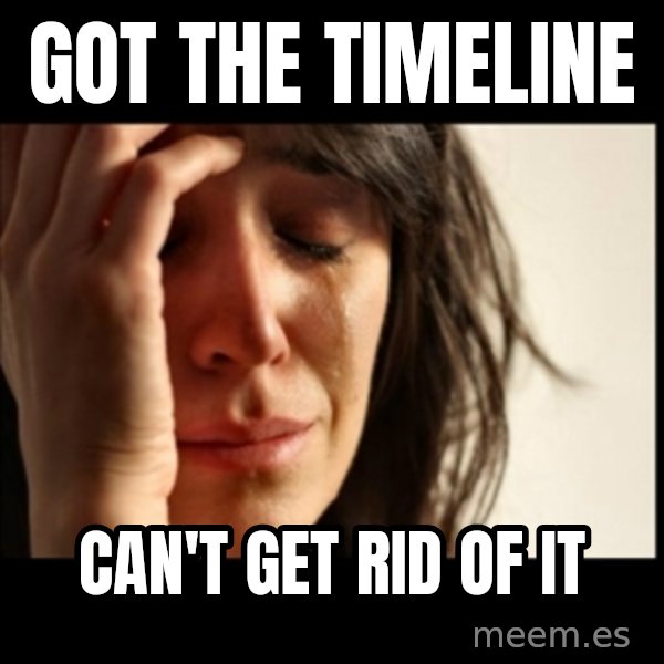 First World Problems meme: Got the timeline / can't get rid of it