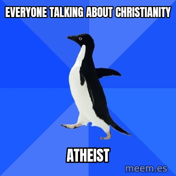 Socially Awkward Penguin meme: everyone talking about christianity / atheist
