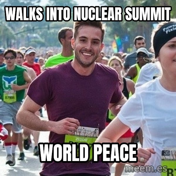Ridiculously photogenic guy (Zeddie) meme: WALKS INTO NUCLEAR SUMMIT / WORLD PEACE