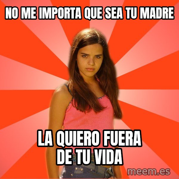 Jealous Girl meme: no me importa que sea tu madre / la quiero fuera de tu vida