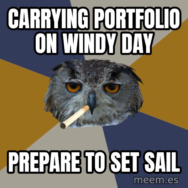 Art Student Owl meme: CARRYING PORTFOLIO ON WINDY DAY / PREPARE TO SET SAIL