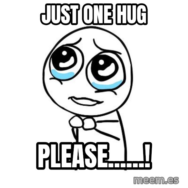 pleaseguy  meme: just one hug / please......!