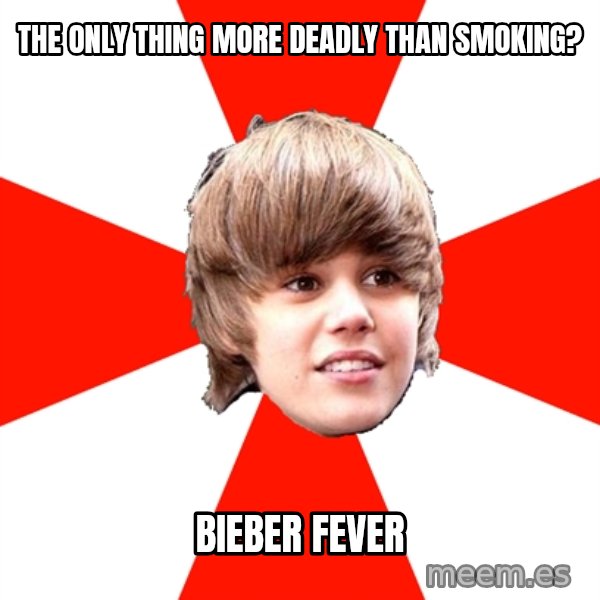 Justin Bieber meme: the only thing more deadly than smoking? / bieber fever