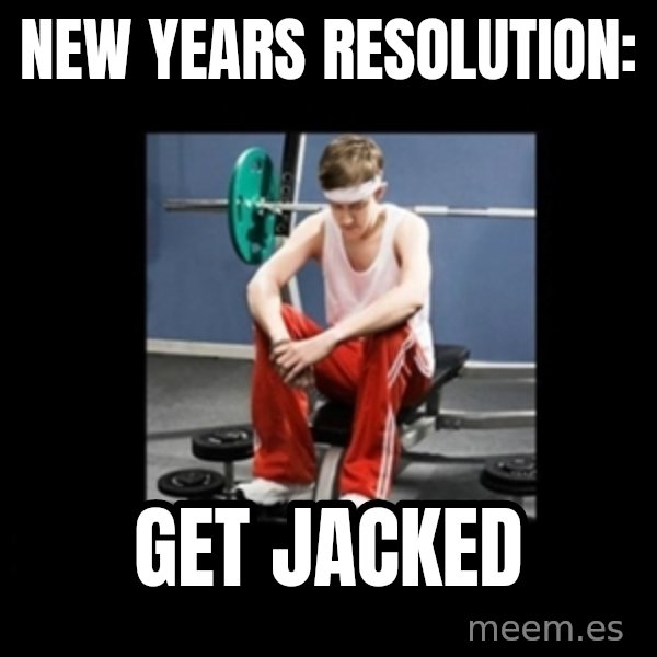 Annoying Gym Newbie meme: new years resolution: / get jacked