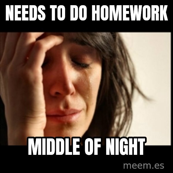 First World Problems meme: Needs to do homework / Middle of night