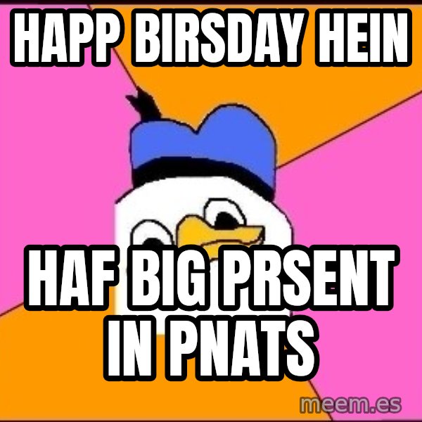 Uncle Dolan meme: happ birsday hein / haf big prsent in pnats