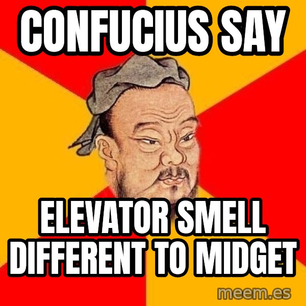 Wise Confucius meme: confucius say / elevator smell different to midget