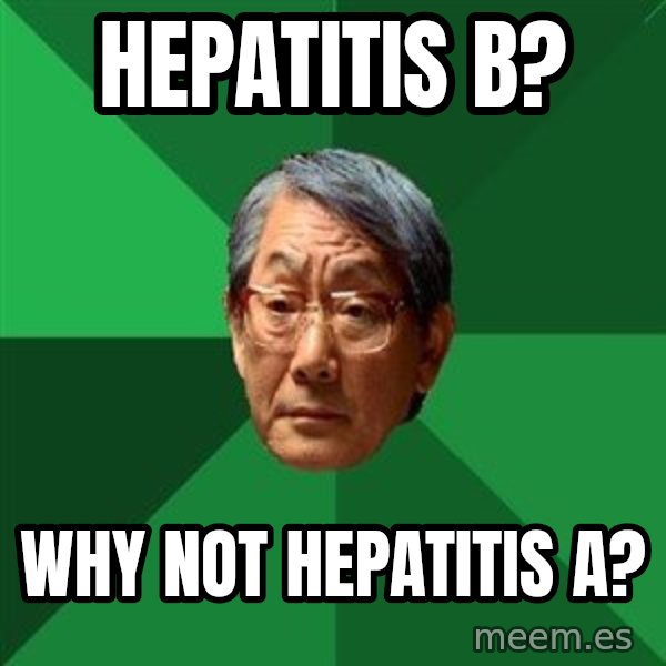High Expectations Asian Father meme: Hepatitis b? / why not hepatitis a?